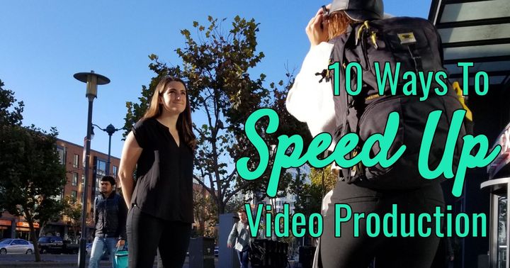 10 Ways to Speed Up Video Production