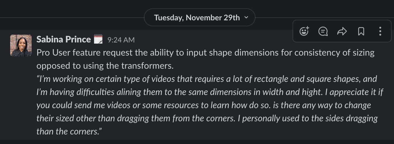 Slack message: Pro User feature request the ability to input shape dimensions for consistency of sizing opposed to using the transformers.