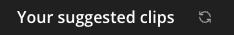 "Your suggested clips" screenshot with the arrow icon provided for visual assistance