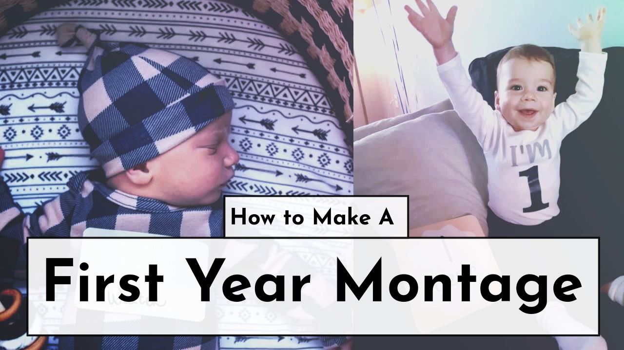 How To Make A Baby S First Year Video Montage