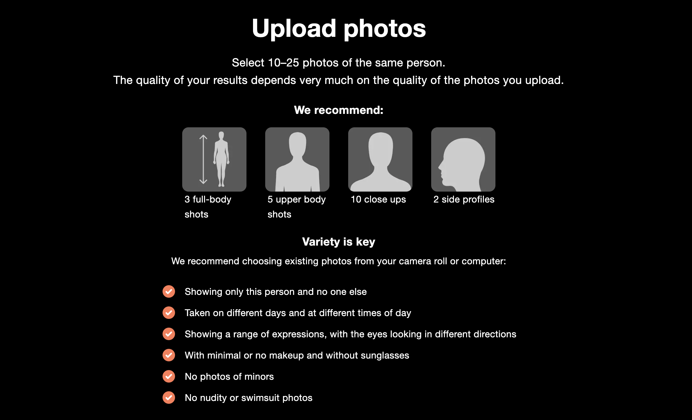 A screenshot of the AI Time Machine tool instructions for upload. The text reads: "Upload Photos. Select 10-25 photos of the same person. The quality of your results depends very much on the quality of the photos you upload. We recommend: 3 full-body shots; 5 upper body shots; 10 close ups; and 2 side profiles. Variety is key. We recommend choosing existing photos from your camera roll or computer that meet the following criteria: Showing only this persona and no one else; Taken on different days and at different times of day; Showing a range of expressions with the eyes looking in different directions; With minimal or no makeup and without sunglasses; No photos of minors; No nudity or swimsuit photos."