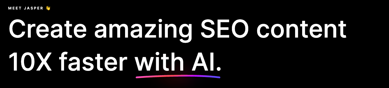 Screenshot of Jasper AI's product page. It's white text on a black background that reads, "Crate amazing SEO content 10x faster with AI." In the top right hand corner there is much smaller white text that reads: "Meet Jasper" with a waving hand emoji.