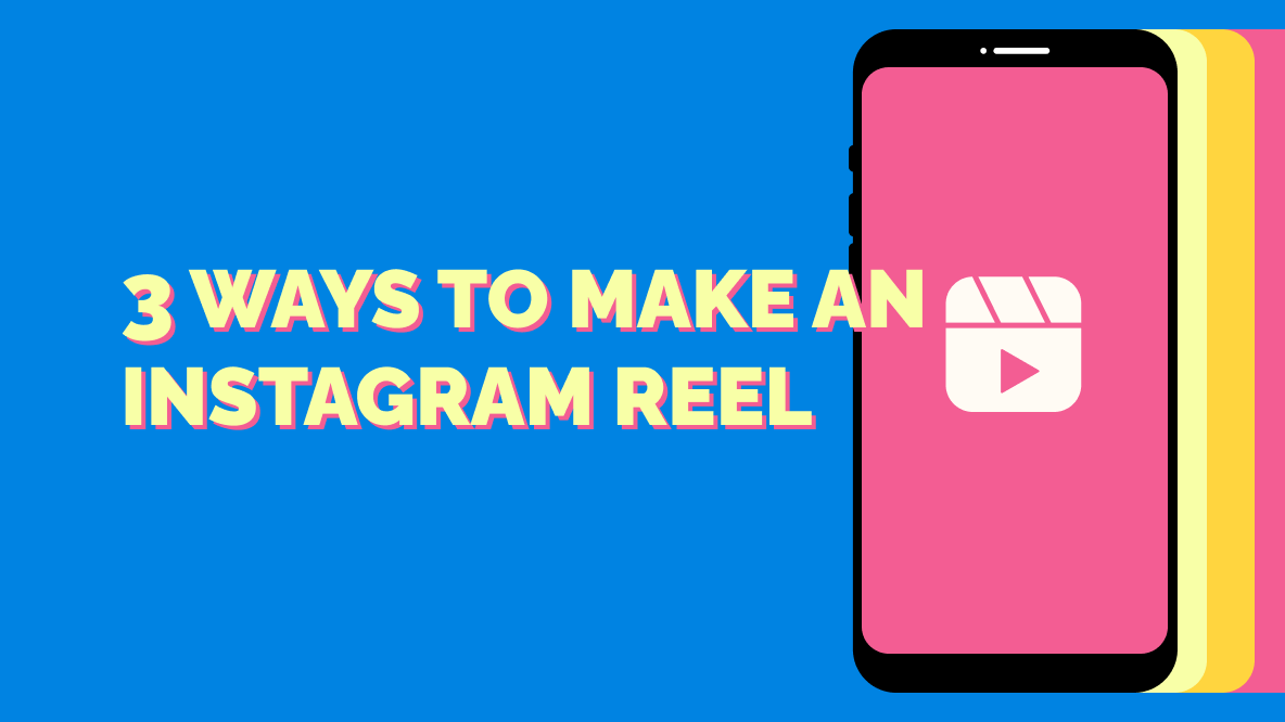 3 Ways to Make Instagram Reels