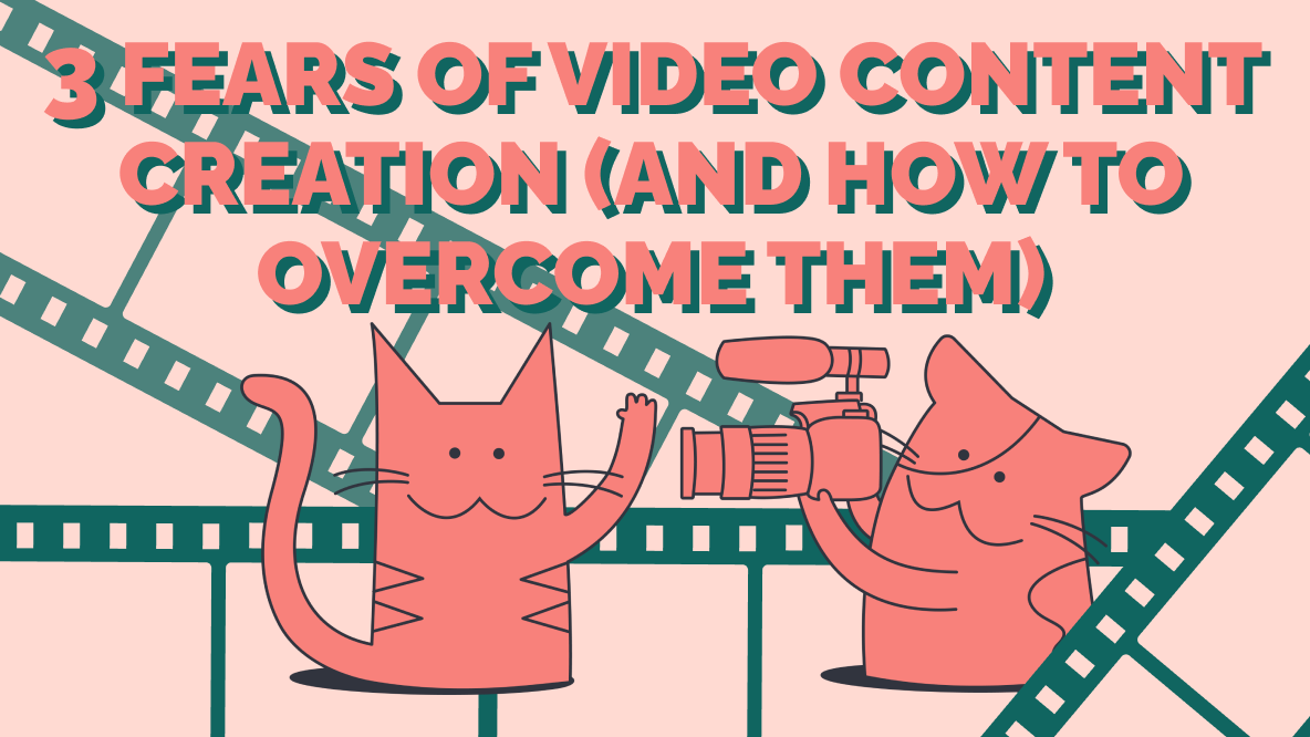 The 3 Fears that Stop Marketers from Creating Video