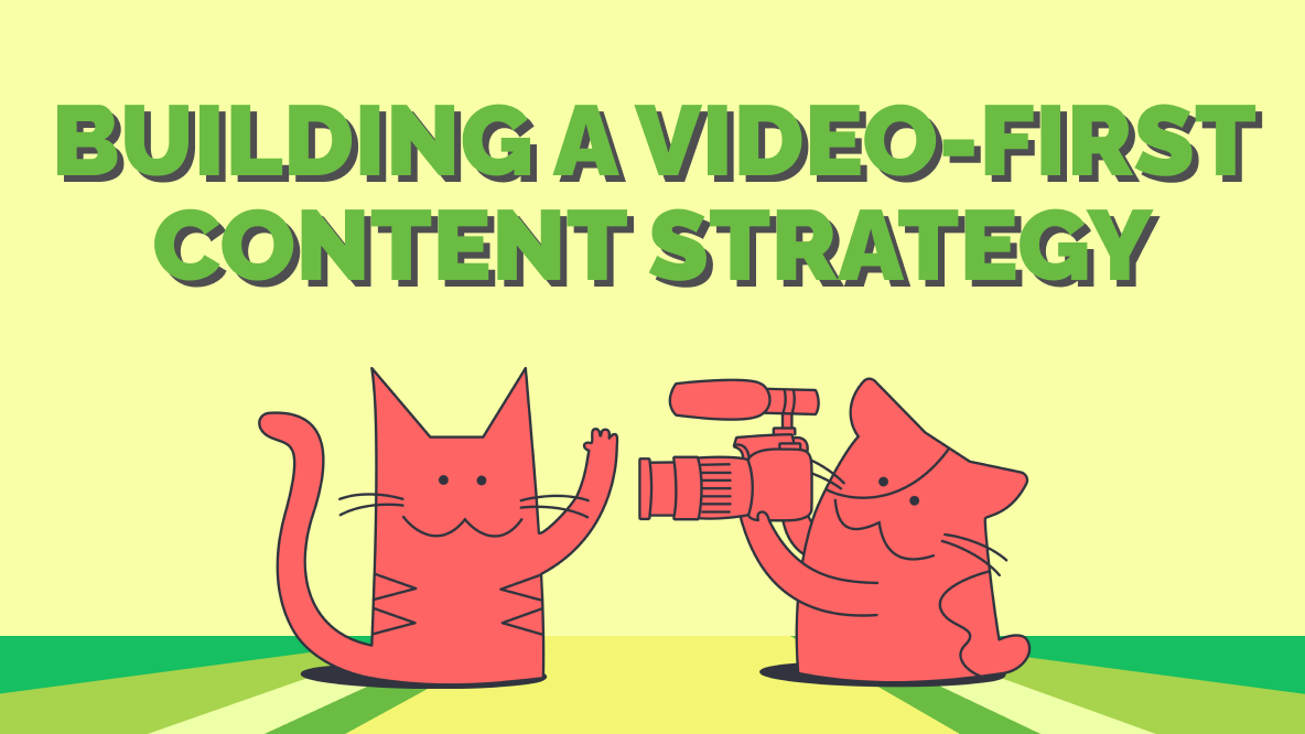 Why You Should Build a Video-First Content Strategy